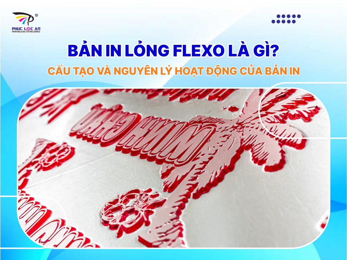 Bản in lỏng Flexo là gì? Cấu tạo và nguyên lý hoạt động của bản in