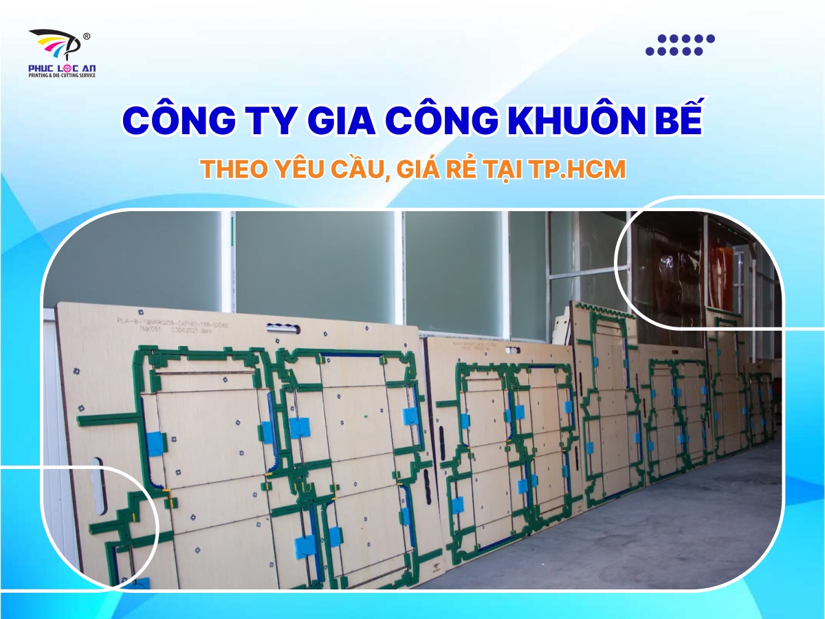 Công ty gia công khuôn bế theo yêu cầu, giá rẻ tại TP.HCM