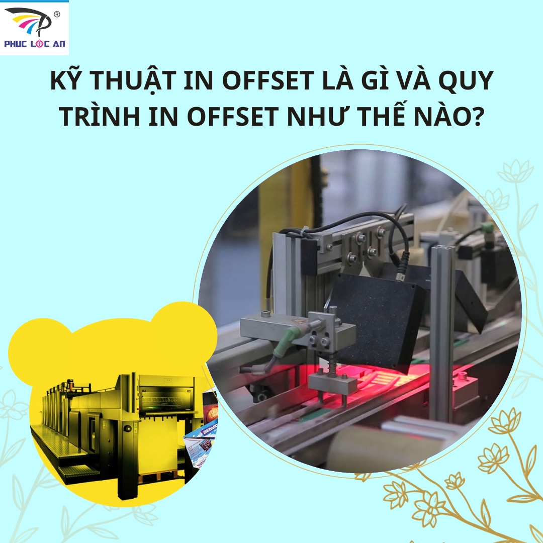 KỸ THUẬT IN OFFSET LÀ GÌ VÀ QUY TRÌNH IN OFFSET NHƯ THẾ NÀO?