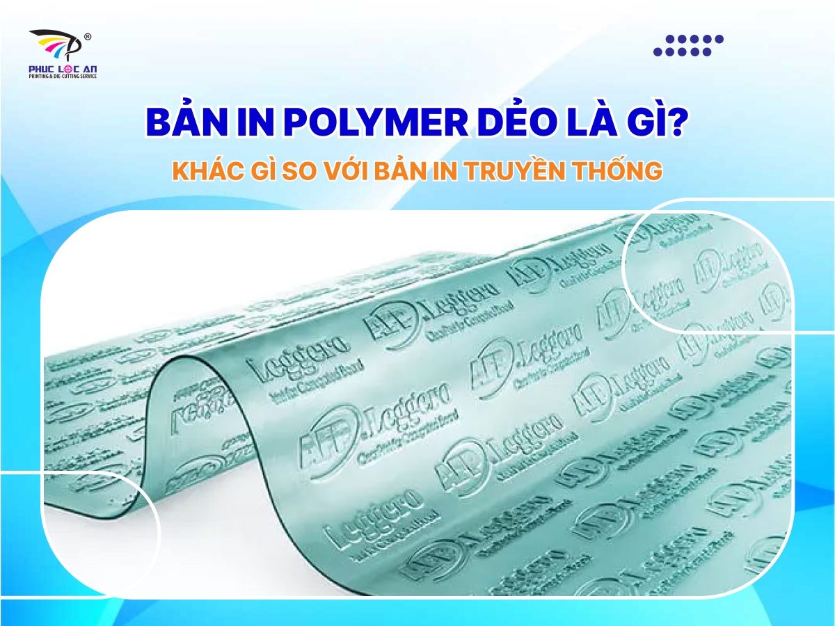 Bản in polymer dẻo là gì? Khác gì so với bản in truyền thống