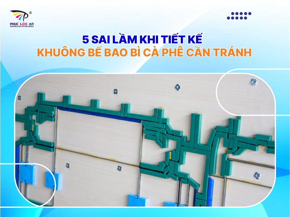 5 sai lầm thiết kế khuôn bế bao bì cà phê cần tránh 5 sai lầm thiết kế khuôn bế bao bì cà phê cần tránh