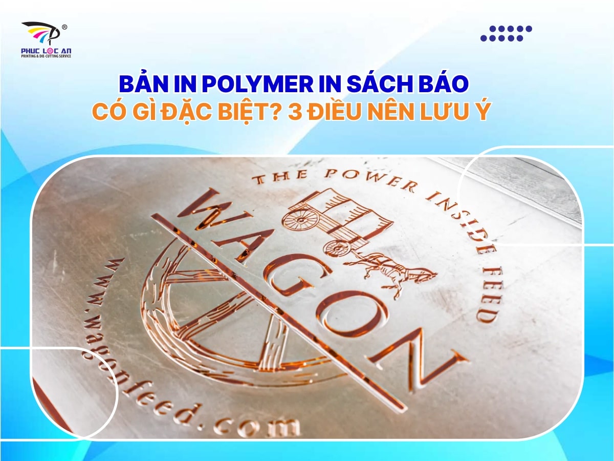 Bản in polymer in sách báo có gì đặc biệt? 3 điều nên lưu ý Bản in polymer in sách báo có gì đặc biệt? 3 điều nên lưu ý