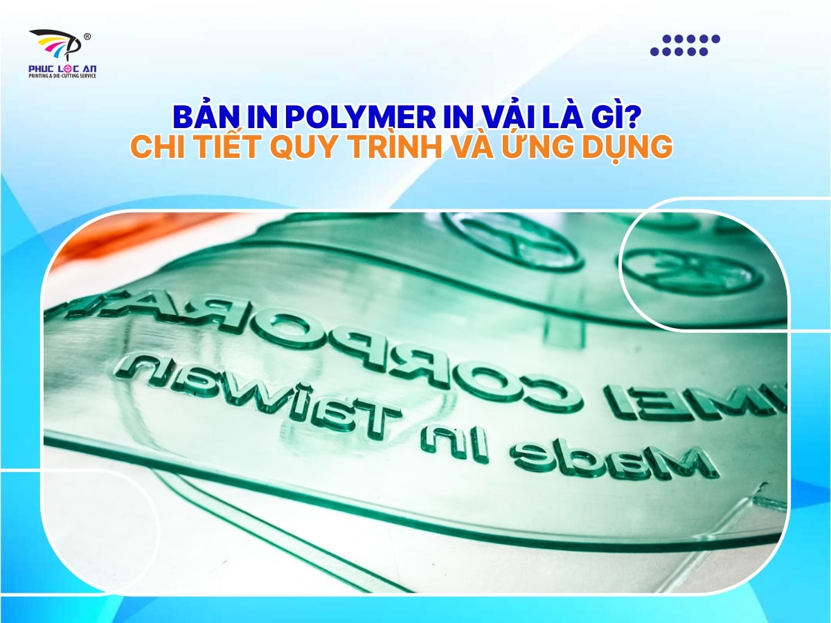 Bản in polymer in vải là gì? Chi tiết quy trình và ứng dụng Bản in polymer in vải là gì? Chi tiết quy trình và ứng dụng