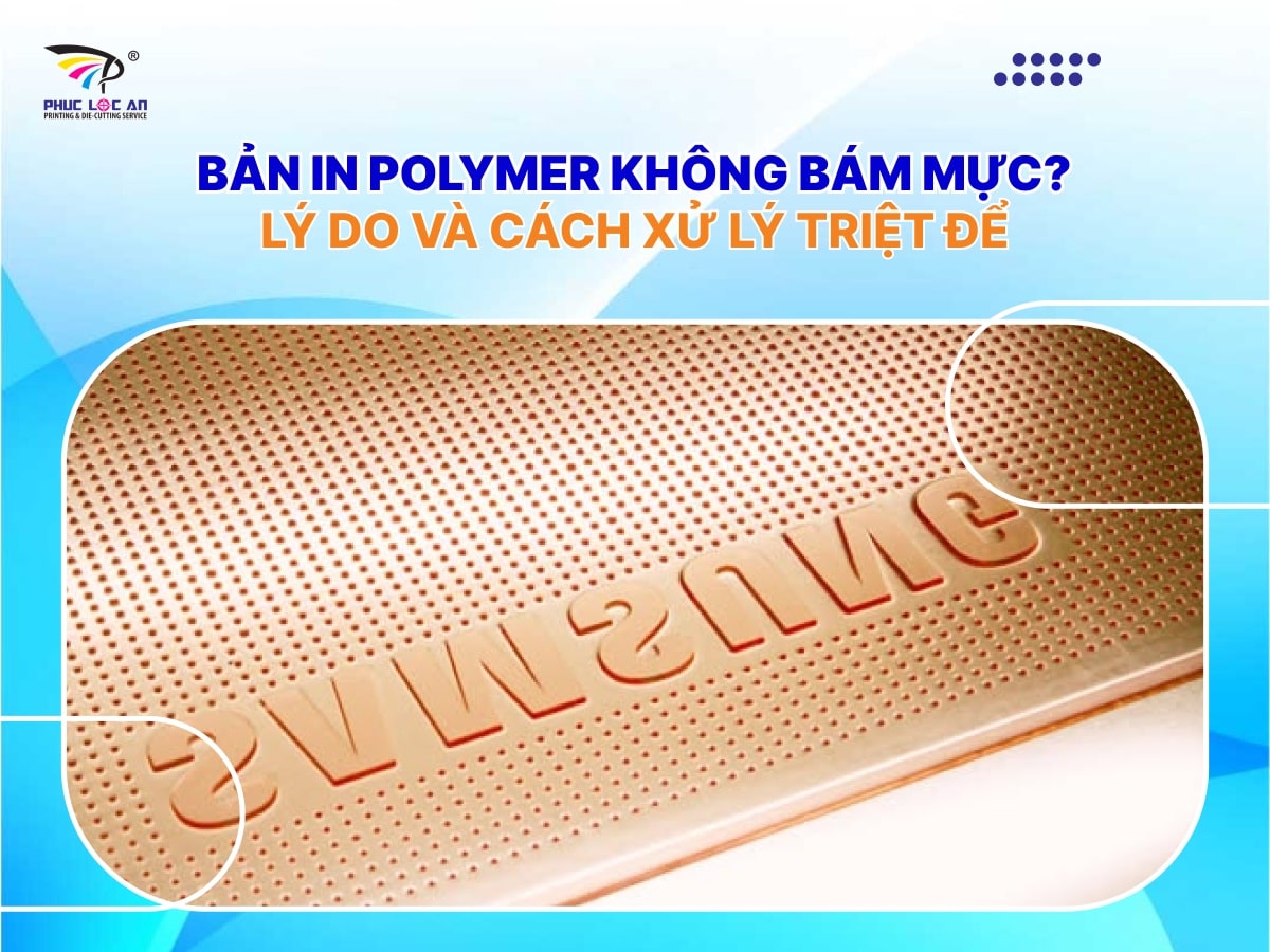 Bản in polymer không bám mực? Lý do và cách xử lý triệt để Bản in polymer không bám mực? Lý do và cách xử lý triệt để