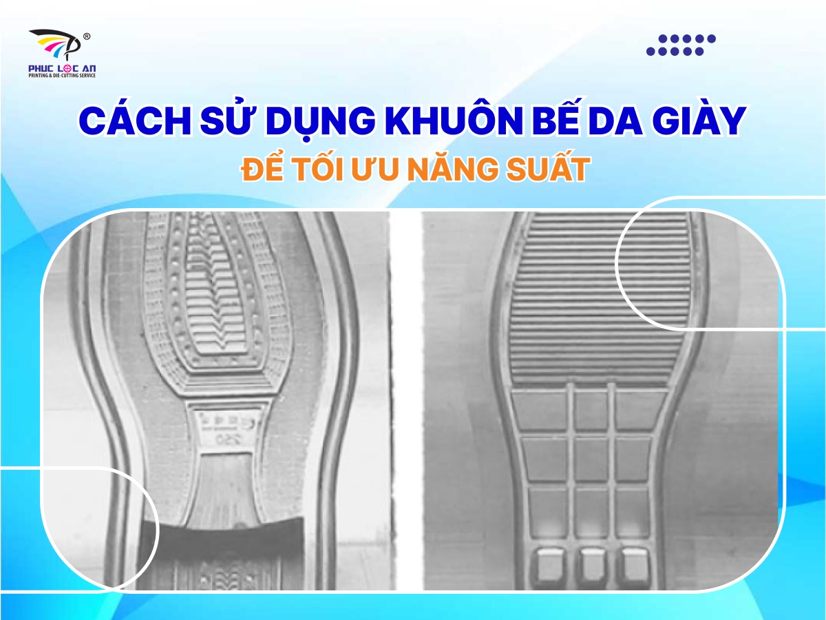 Cách sử dụng khuôn bế da giày để tối ưu năng suất Cách sử dụng khuôn bế da giày để tối ưu năng suất