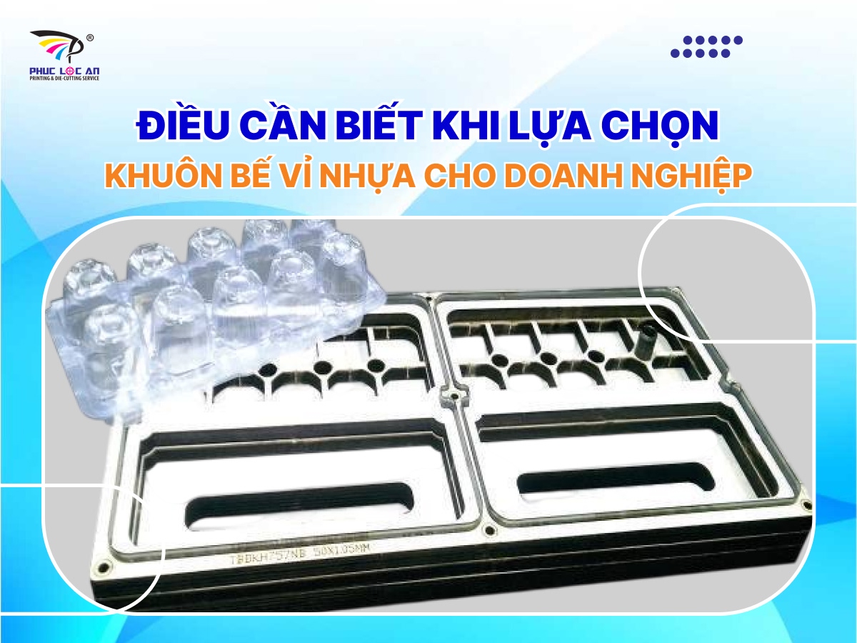 Điều cần biết khi lựa chọn khuôn bế vỉ nhựa cho doanh nghiệp Điều cần biết khi lựa chọn khuôn bế vỉ nhựa cho doanh nghiệp