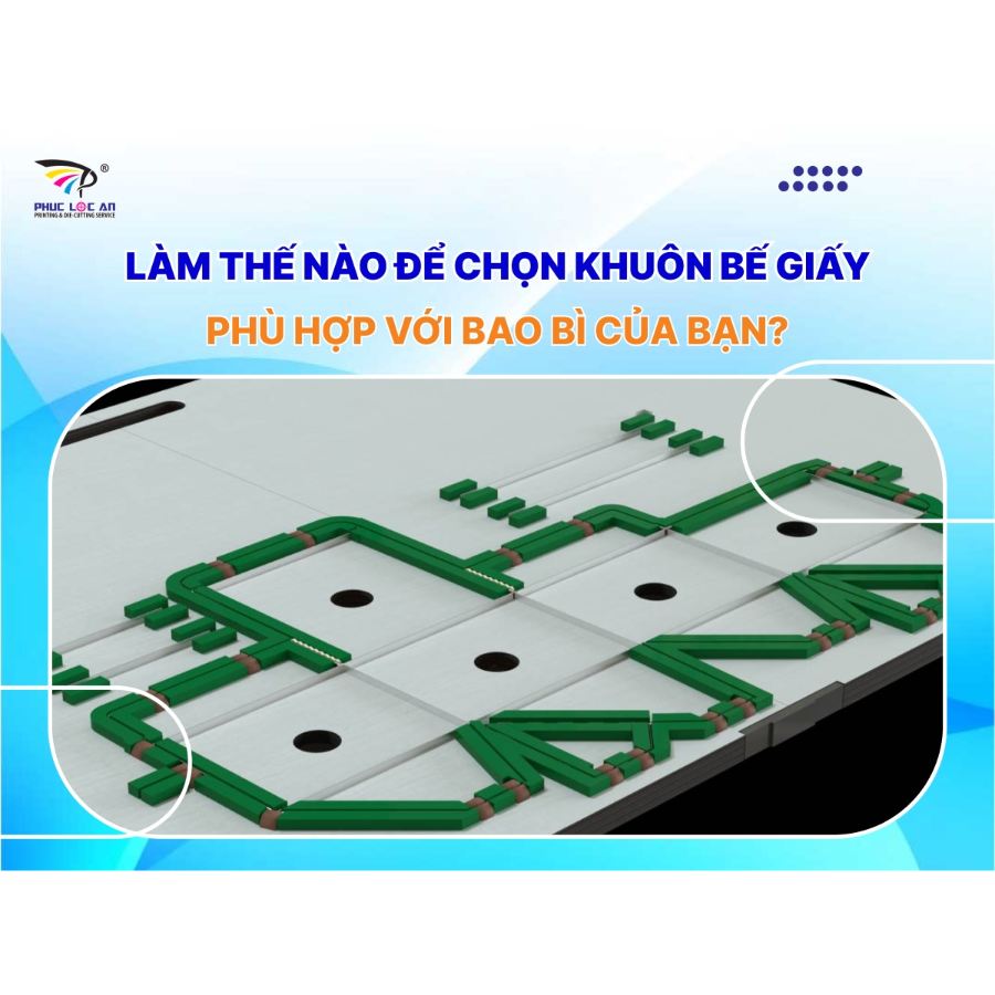 Làm thế nào để chọn khuôn bế giấy phù hợp với bao bì của bạn?