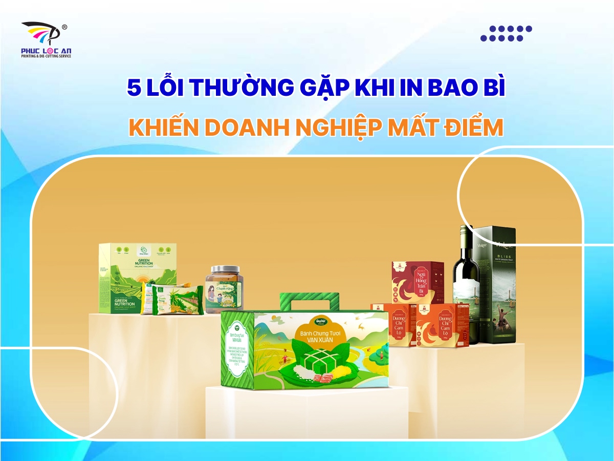 5 lỗi thường gặp khi in bao bì khiến doanh nghiệp mất điểm