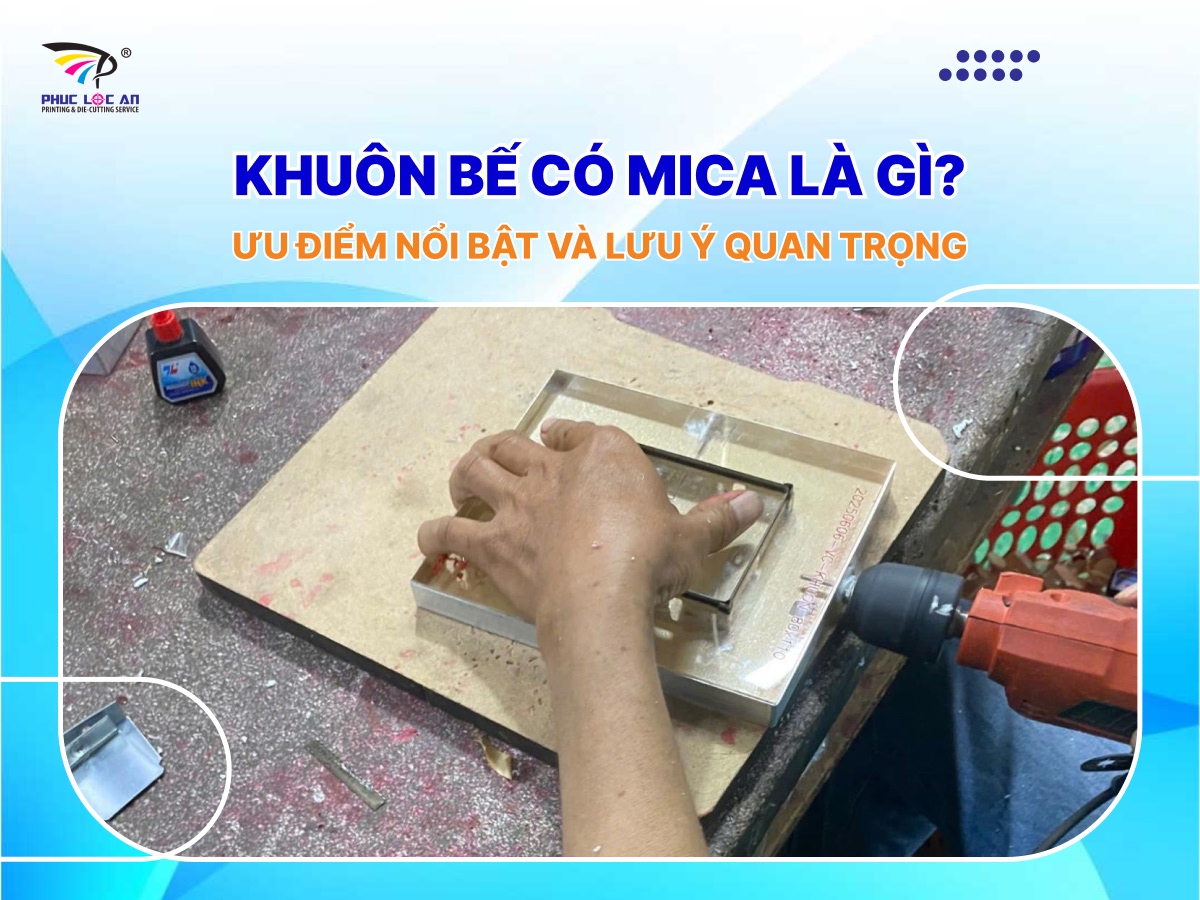 Khuôn bế có Mica là gì? Ưu điểm nổi bật và lưu ý quan trọng