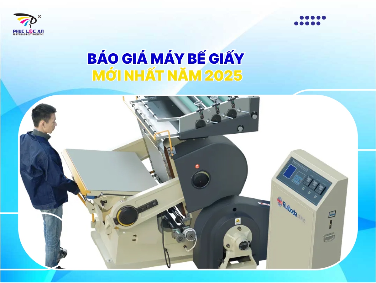 Báo giá máy bế giấy mới nhất năm 2025 Báo giá máy bế giấy mới nhất năm 2025
