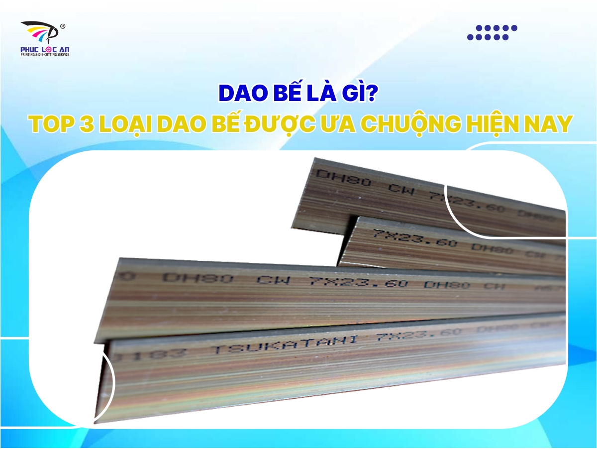 Dao bế là gì? Top 3 loại dao bế được ưa chuộng hiện nay Dao bế là gì? Top 3 loại dao bế được ưa chuộng hiện nay