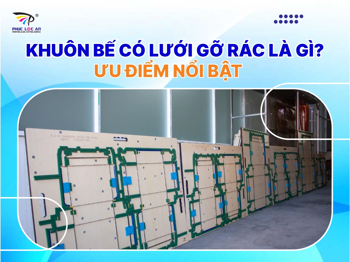 Khuôn bế có lưới gỡ rác là gì? Ưu điểm nổi bật Khuôn bế có lưới gỡ rác là gì? Ưu điểm nổi bật