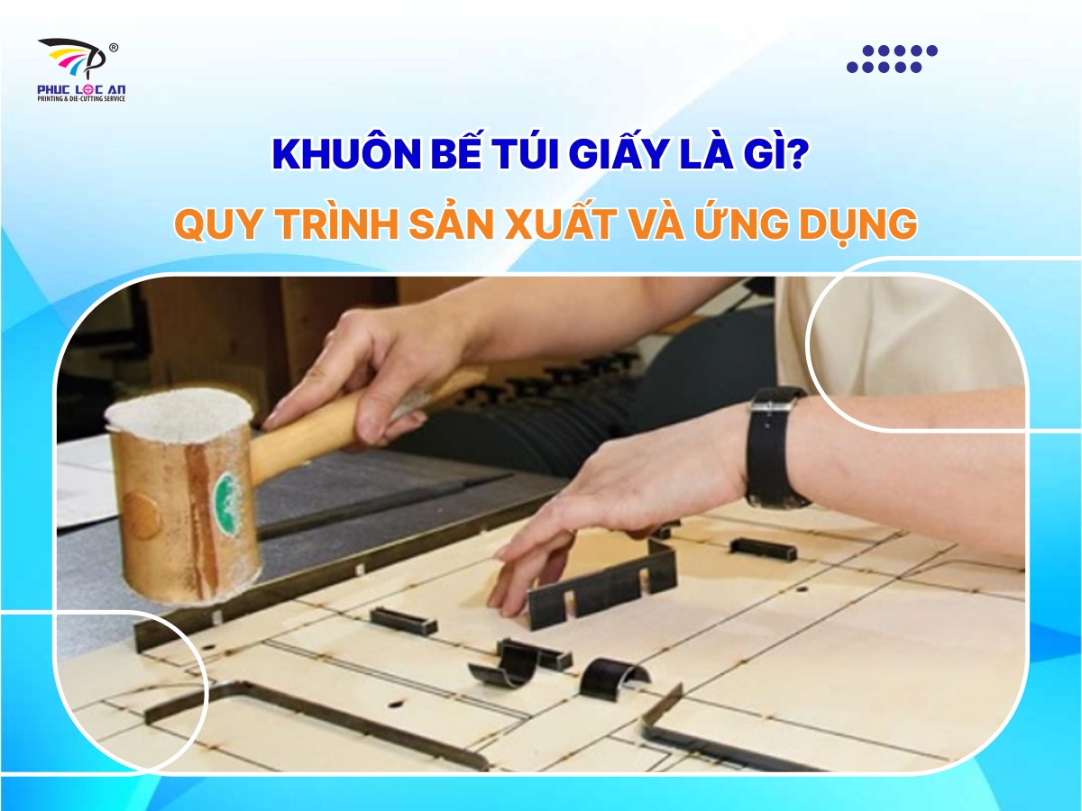 Khuôn bế túi giấy là gì? Quy trình sản xuất và ứng dụng Khuôn bế túi giấy là gì? Quy trình sản xuất và ứng dụng