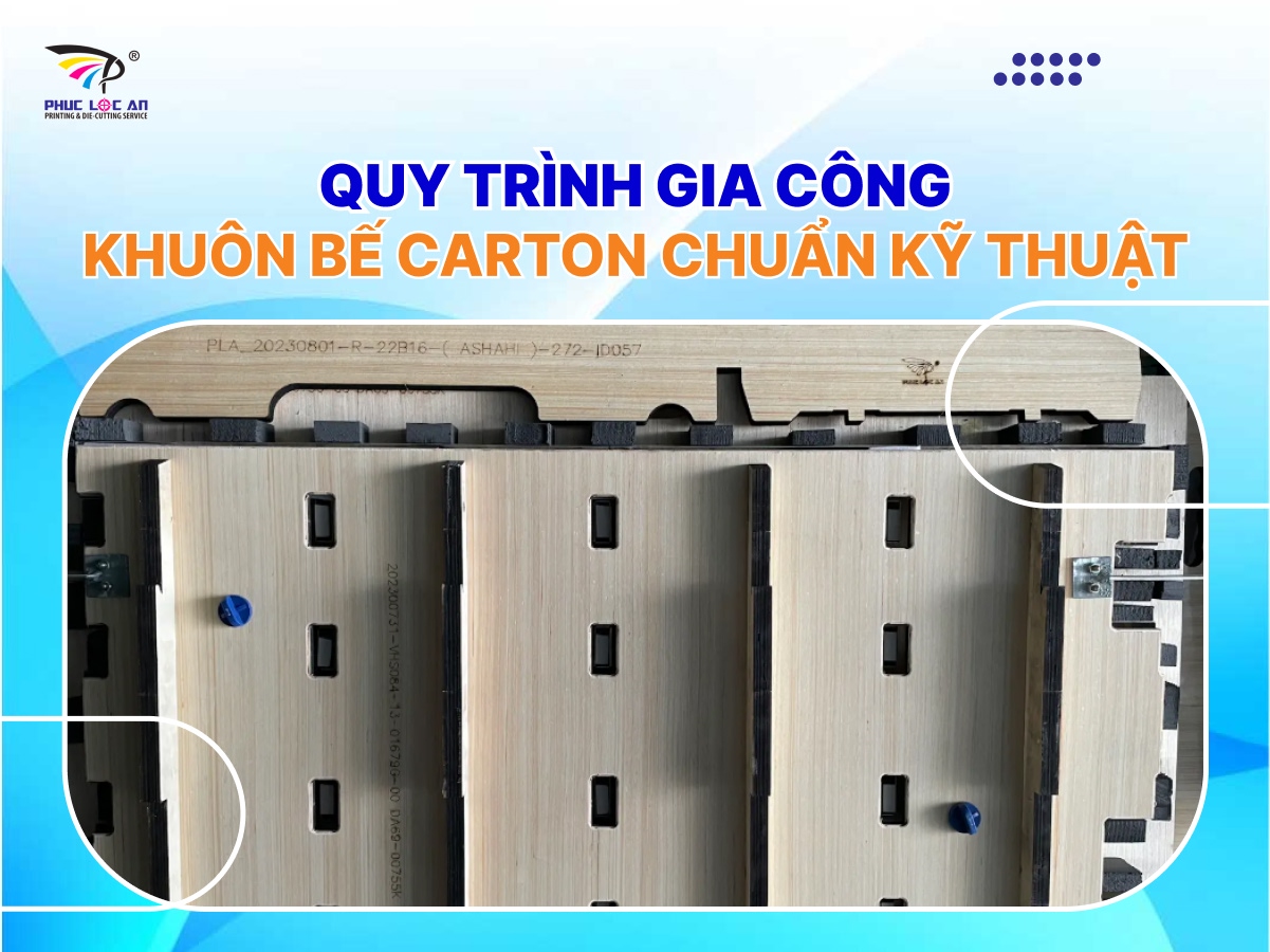 Quy trình gia công khuôn bế carton chuẩn kỹ thuật Quy trình gia công khuôn bế carton chuẩn kỹ thuật