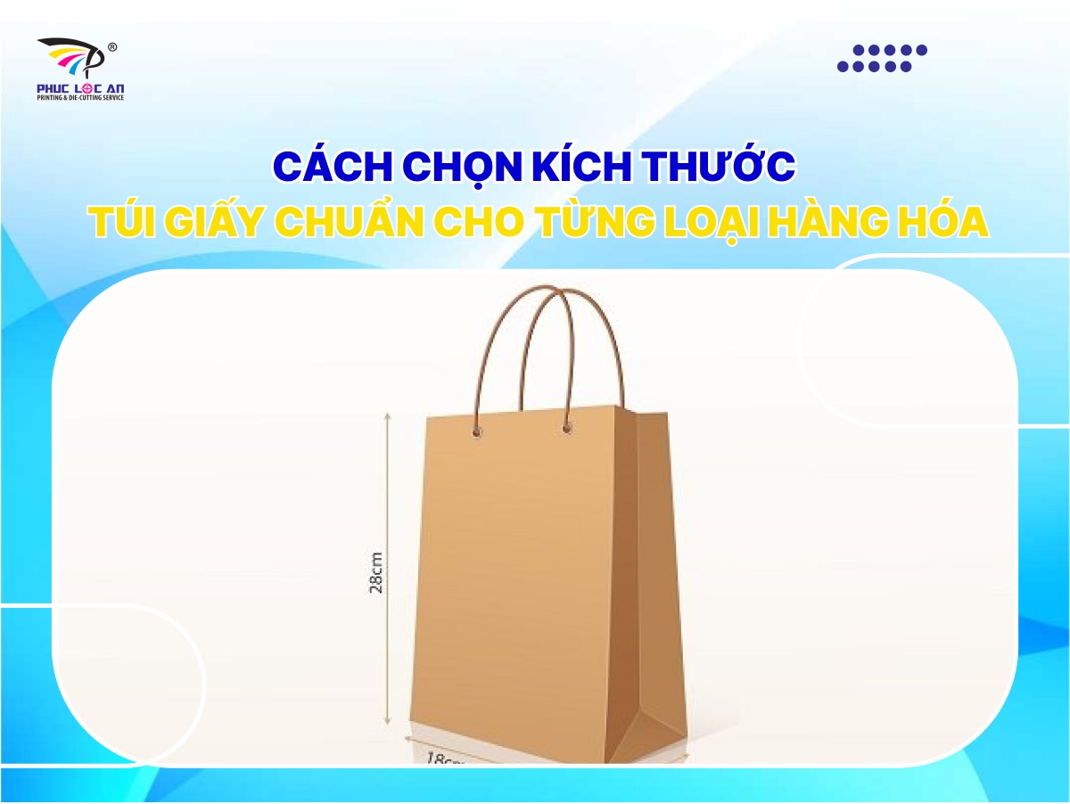 Cách chọn kích thước túi giấy chuẩn cho từng loại hàng hóa Cách chọn kích thước túi giấy chuẩn cho từng loại hàng hóa