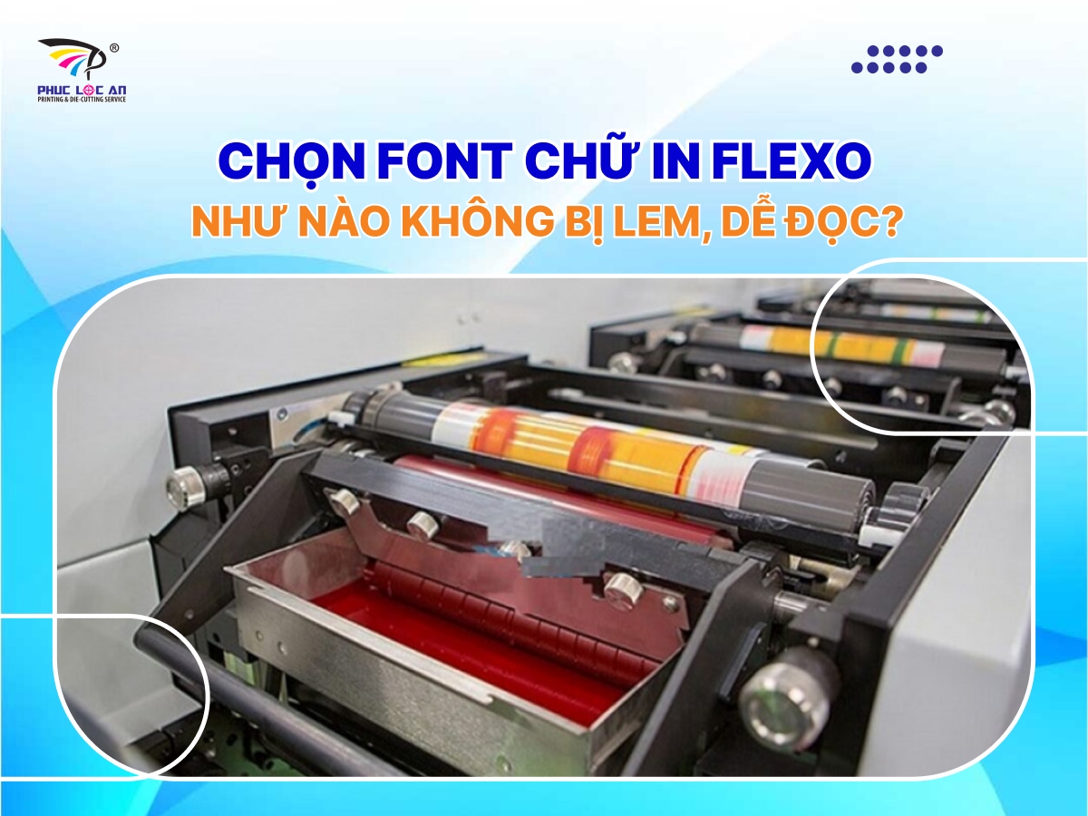 Chọn font chữ in flexo như nào không bị lem, dễ đọc? Chọn font chữ in flexo như nào không bị lem, dễ đọc?