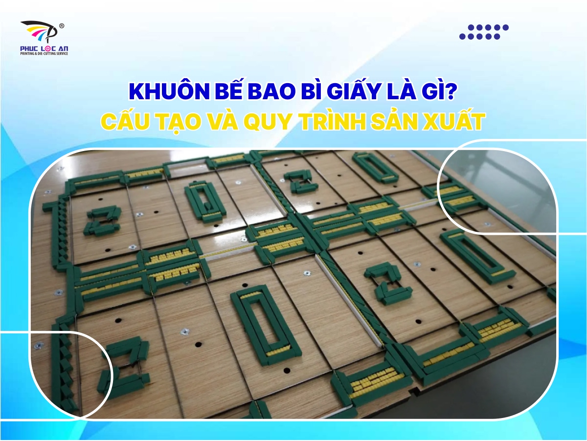 Khuôn bế bao bì giấy là gì? Cấu tạo và quy trình sản xuất Khuôn bế bao bì giấy là gì? Cấu tạo và quy trình sản xuất