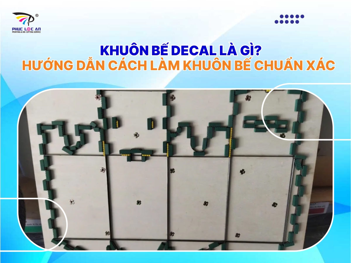 Khuôn bế decal là gì? Hướng dẫn cách làm khuôn bế chuẩn xác Khuôn bế decal là gì? Hướng dẫn cách làm khuôn bế chuẩn xác