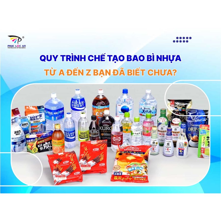 Quy trình chế tạo bao bì nhựa từ A đến Z bạn đã biết chưa? Quy trình chế tạo bao bì nhựa từ A đến Z bạn đã biết chưa?