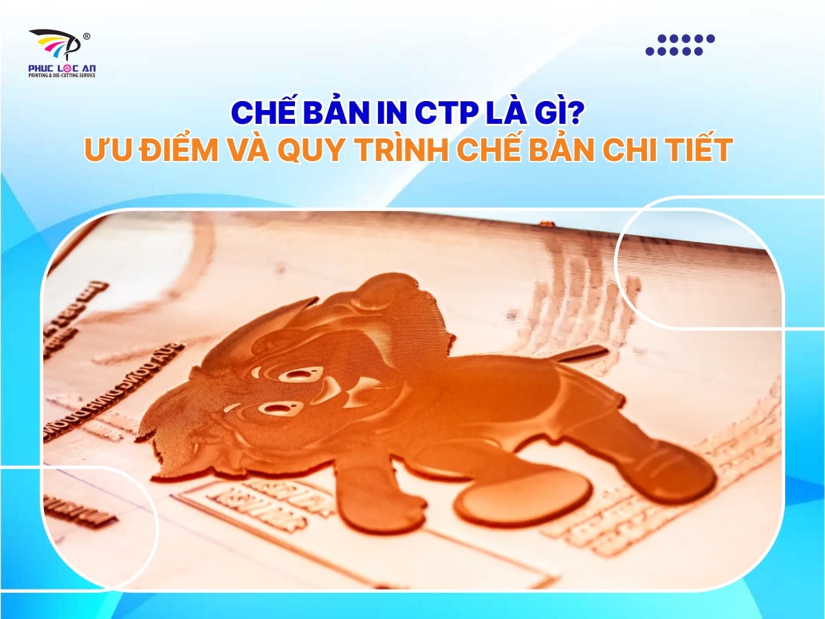 Chế bản in CTP là gì? Ưu điểm và quy trình chế bản chi tiết Chế bản in CTP là gì? Ưu điểm và quy trình chế bản chi tiết